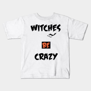 witches be crazy halloween Kids T-Shirt